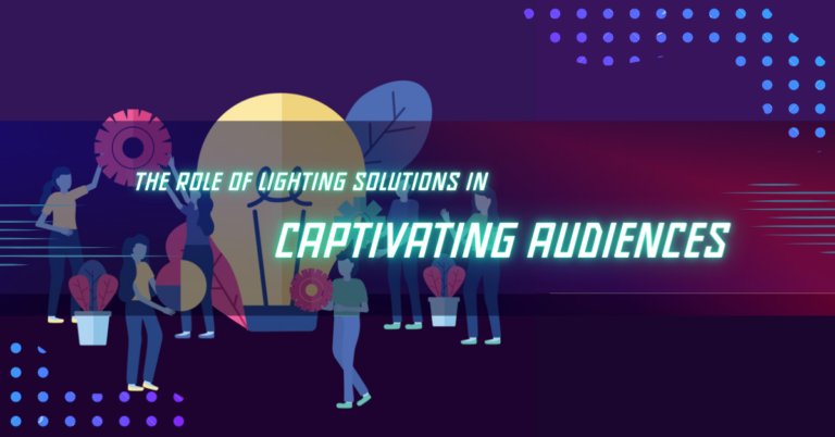 The Role Of Lighting Solutions In Captivating Audiences