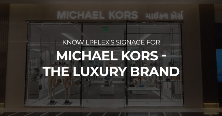 Know LPFLEX’s Signage For Michael Kors – The Luxury Brand